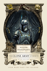 William Shakespeare: Star Wars Part the 2nd - The Clone Army Attacketh