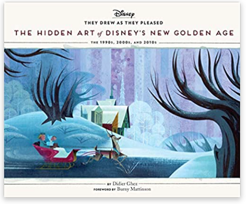 They Drew as They Pleased V6 - The Hidden Art of Disney's New Golden Age: The 1990s, 2000s, and 2010s
